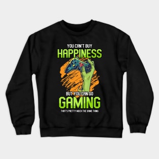 ou Can't Buy Happiness But You Can Go Gaming That's Pretty Much The Same Thing Crewneck Sweatshirt